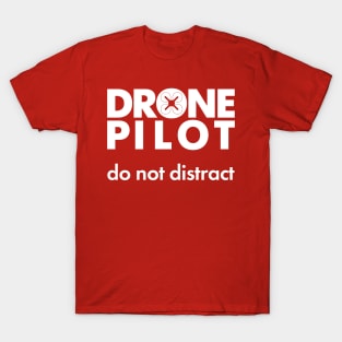 Drone pilot. Do not distract. T-Shirt